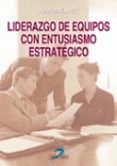LIDERAZGO DE EQUIPOS CON ENTUSIASMO ESTRATEGICO de MALARET, JUAN 