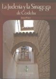 LA JUDERIA Y LA SINAGOGA DE CORDOBA di PELAEZ DEL ROSAL, JESUS 