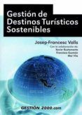 GESTION DE DESTINOS TURISTICOS SOSTENIBLES de FRANCESC VALLS, JOSEP 