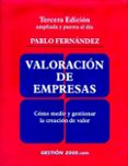 VALORACION DE EMPRESAS: COMO MEDIR Y GESTIONAR LA CREACION DE VAL OR (3 ED.) (INCLUYE CD) de FERNANDEZ, PABLO 