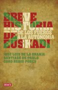 BREVE HISTORIA DE EUSKADI: DE LOS FUEROS A LA AUTONOMIA de DE LA GRANJA, JOSE LUIS  PABLO, SANTIAGO DE   RUBIO, CORO 