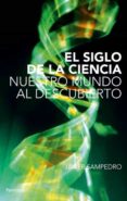 EL SIGLO DE LA CIENCIA: NUESTRO MUNDO AL DESCUBIERTO de SAMPEDRO, JAVIER 