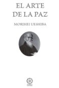 EL ARTE DE LA PAZ de UESHIBA, MORIHEI 