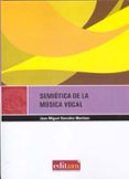 SEMIOTICA DE LA MUSICA VOCAL de GONZALEZ MARTINEZ, JUAN MIGUEL 