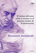 EL TRABAJO DEL ACTOR SOBRE SI MISMO EN EL PROCESO CREADOR DE LA E NCARNACION de STANISLAVSKI, KONSTANTIN 