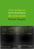 COMO ESCRIBIR UNA SERIE DRAMATICA DE TELEVISION de DOUGLAS, PAMELA 