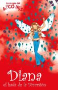 DIANA, EL HADA DE LA DIVERSION (LA MAGIA DEL ARCO IRIS) de MEADOWS, DAISY 