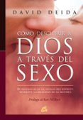 COMO DESCUBRIR A DIOS A TRAVES DEL SEXO: EL DESPERTAR DE LA UNIDA D DEL ESPIRITU MEDIANTE LA DUALIDAD DE LA MATERIA di DEIDA, DAVID 