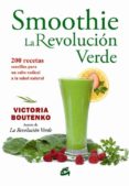 SMOOTHIE: LA REVOLUCION VERDE: 200 RECETAS SENCILLAS PARA UN SALTO RADICAL A LA SALUD NATURAL di BOUTENKO, VICTORIA 