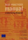 BEST PRACTICES MANUAL IN CULTURAL HERITAGE MANAGEMENT di VV.AA. 