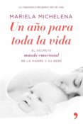 UN AO PARA TODA LA VIDA: EL SECRETO MUNDO EMOCIONAL DE LA MADRE Y SU BEBE de MICHELENA, MARIELA 