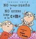 NO TENGO SUEO Y NO QUIERO IRME A LA CAMA di CHILD, LAUREN 