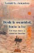 DESDE LA OSCURIDAD, HACIA LA LUZ: UN VIAJE A LA SENSACION INTERIO R (3 ED.) de JAMPOLSKY, GERALD G. 