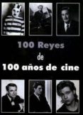 CIEN REYES DE CIEN AOS DE CINE di MENA, JOSE LUIS 