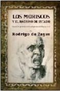LOS MORISCOS Y EL RACISMO DE ESTADO. CREACION, PERSECUCION Y DEPO RTACION di ZAYAS, RODRIGO DE 