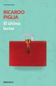 EL ULTIMO LECTOR de PIGLIA, RICARDO 