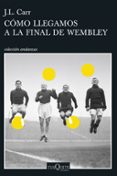 COMO LLEGAMOS A LA FINAL DE WEMBLEY de CARR, J.L. 