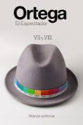 EL ESPECTADOR VII Y VIII de ORTEGA Y GASSET, JOSE 