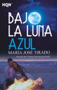 BAJO LA LUNA AZUL (MENCION DEL V PREMIO INTERNACIONAL HQ) de TIRADO, MARIA JOSE 