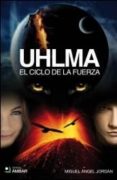 UHLMA II: EL CICLO DE LA FUERZA di JORDAN, MIGUEL A. 