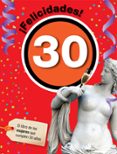 FELICIDADES! 30: EL LIBRO DE LAS MUJERES QUE CUMPLEN 30 AOS di VV.AA. 