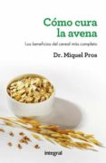 COMO CURA LA AVENA de PROS, MIQUEL 