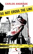 DO NOT CROSS THE LINE di ANDRADE, CARLOS 