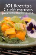 101 RECETAS CRUDIVEGANAS PARA SOLUCIONARTE LA VIDA de MORENO, ANA 