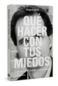 QUE HACER CON TUS MIEDOS: CONVIERTE EL MIEDO EN TU ALIADO di CUERVO CIMADEVILLA, JORGE 