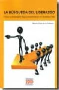 LA BUSQUEDA DEL LIDERAZGO. COMO UN EMPRESARIO LLEGA A CONVERTIRSE EN UN VERDADERO LIDER di DIAZ DE LA CEBOSA, BENITO 