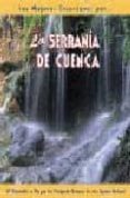 LA SERRANIA DE CUENCA: 28 RECORRIDOS A PIE POR LOS PRINCIPALES EN CLAVES DE ESTE ESPACIO NATURAL di LOPEZ VAZQUEZ, LUIS 