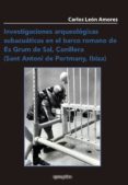 INVESTIGACIONES ARQUEOLOGICAS SUBACUATICAS EN EL BARCO ROMANO DE ES GRUM DE SAL, CONILLERA (SANT ANTONI DE PORTMANY, IBIZA) di LEON AMORES, CARLOS 