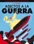 ADICTOS A LA GUERRA: POR QUE EE.UU. ESTA ENGANCHADO AL MILITARISM O di ANDREAS, JOEL 