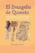 EL EVANGELIO DE QUMRAN: ANALISIS DE LOS ULTIMOS E IMPACTANTES DES CUBRIMIENTOS EN EL MAR MUERTO Y SU VINCULACION CON LA VIDA DE JESUS DE NAZARETH Y EL CRISTIANISMO PRIMIGENIO de KLEIN, FERNANDO 