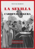 LA SEVILLA DEL CARDENAL SEGURA di BARRIOS, MANUEL 