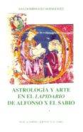 ASTROLOGIA Y ARTE EN EL LAPIDARIO DE ALFONSO X EL SABIO di DOMINGUEZ RODRIGUEZ, ANA 