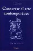 CONSERVAR EL ARTE CONTEMPORANEO di VV.AA. 