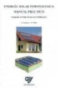 ENERGIA SOLAR FOTOVOLTAICA: MANUAL PRACTICO (ADAPTADO AL NUEVO CO DIGO TECNICO DE LA EDIFICACION) de LABOURET , A.  VILLOZ , M. 