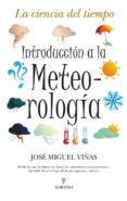 INTRODUCCION A LA METEOROLOGIA: LA CIENCIA DEL TIEMPO di VIAS, JOSE MIGUEL 