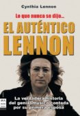 EL AUTENTICO LENNON: LO QUE NUNCA SE DIJO: HISTORIA DE VIDA DE JO HN LENNON Y DE LOS BEATLES, CONTADA POR CYNTHIA LENNON de LENNON, CYNTHIA 