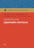 GLOSARIO DE VOCES ALJAMIADO-MORISCAS di VV.AA. 