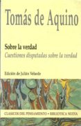 SOBRE LA VERDAD: CUESTIONES DISPUTADAS SOBRE LA VERDAD de AQUINO, TOMAS DE 