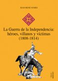 LA GUERRA DE LA INDEPENDENCIA: HEROES, VILLANOS Y VICTIMAS (1808- 1814) de AYMES, JEAN-RENE 