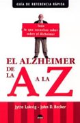 EL ALZHEIMER DE LA A A LA Z (GUIA DE REFERENCIA RAPIDA) di LOKVIG, JYTTE  BECKER, JOHN D. 