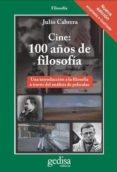 CINE: 100 AOS DE FILOSOFIA: UNA INTRODUCCION A LA FILOSOFIA A TRAVES DEL ANALISIS DE PELICULAS de CABRERA, JULIO 