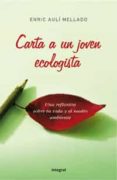 CARTA A UN JOVEN ECOLOGISTA: UNA REFLEXION SOBRE TU VIDA Y EL MED IO AMBIENTE de AULI MELLADO, ENRIC 