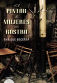 EL PINTOR DE MUJERES SIN ROSTRO de BECERRA, ENRIQUE 