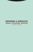 REPENSAR A HERACLITO de CRISTOBAL MONTES, ANGEL 