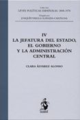 LA JEFATURA DEL ESTADO, EL GOBIERNO Y LA ADMINISTRACIN CENTRAL, IV de ALVAREZ ALONSO, CLARA 