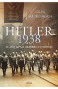 (PE) HITLER 1938: EL AO DE LAS GRANDES DECISIONES de MACDONOGH, GILES 